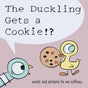 Duckling Gets a Cookie!?, The-Pigeon series (Pigeon, 5) cover image