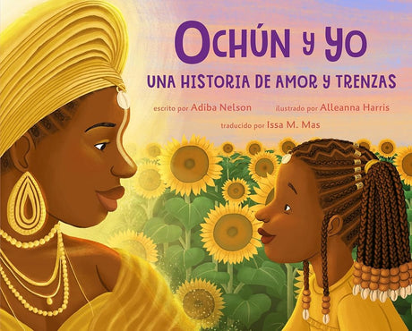 Ochún y yo: Una historia de amor y trenzas (Spanish Language Edition): Oshún and Me: A Story of Love and Braids (Spanish Edition) cover image