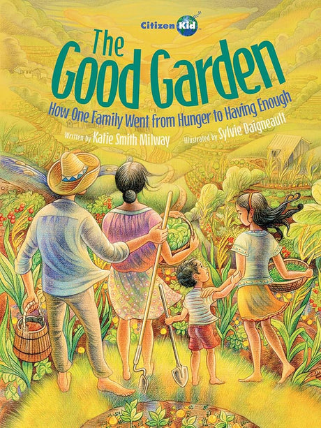The Good Garden: How One Family Went from Hunger to Having Enough (CitizenKid) cover image