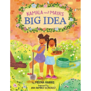 Kamala and Maya's Big Idea by Meena Harris