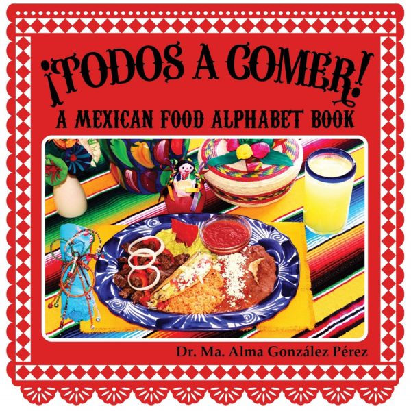 Todos a comer - A Mexican Food Alphabet Book