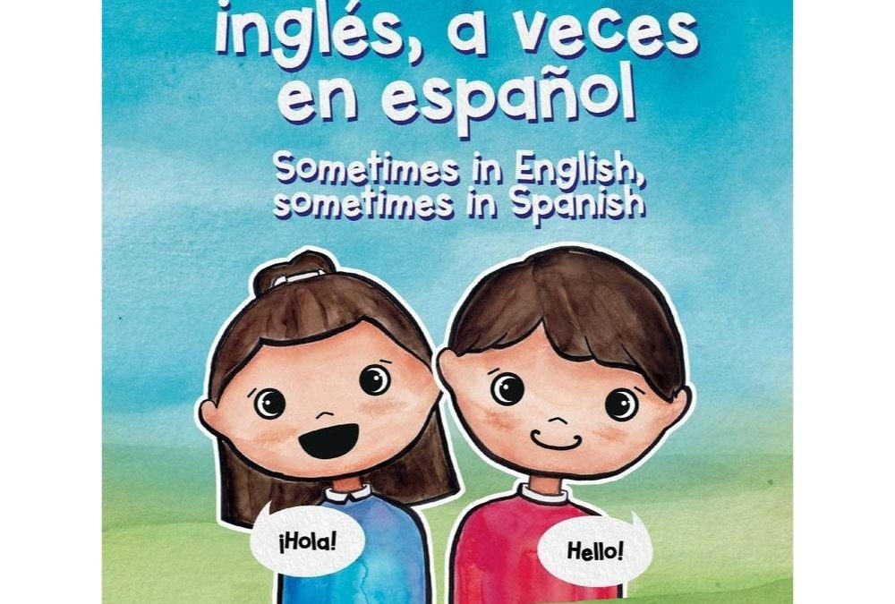 Sometimes in English, Sometimes in Spanish/A veces en inglés, a veces en español
