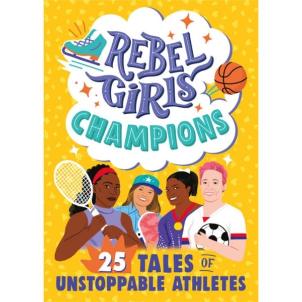 Rebel Girls Champions 25 Tales of Unstoppable Athletes