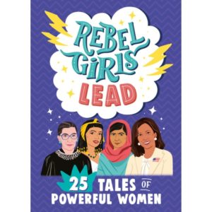 Rebel Girls Lead 25 Tales of Powerful Women